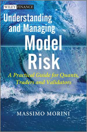 Understanding and Managing Model Risk – A Practical Guide for Quants, Traders and Validators de M Morini