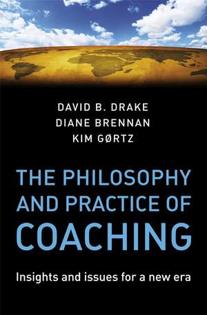 The Philosophy and Practice of Coaching – Insights and Issues for a New Era de D Drake