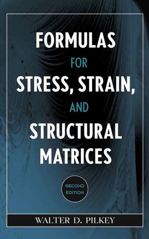 Formulas for Stress, Strain and Structural Matrices 2e de WD Pilkey