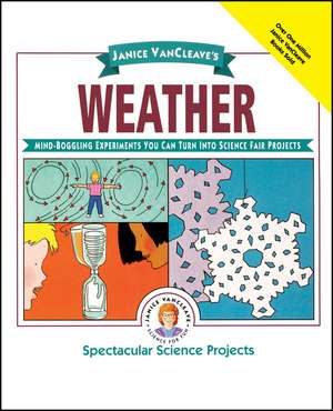 Janice Vancleave′s Weather – Mind– Boggling Experiments You Can Turn Into Science Fair Projects de J Vancleave