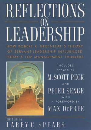 Reflections on Leadership: How Robert K. Greenleaf Greenleaf′s Theory of Servant–Leadership Influenced Today′s Top Management Thinkers de LC Spears