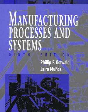 Manufacturing Processes and Systems de Phillip F. Ostwald