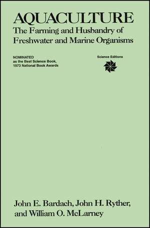 Aquaculture – Farming and Husbandry of Freshwater Marine Organisms de JE Bardach