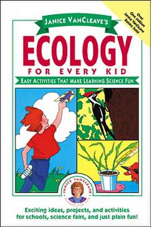 Janice Vancleave′s Ecology for Every Kid – Easy Activities That Make Learning Science Fun (Paper) de J Vancleave