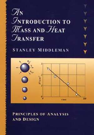 An Introduction to Mass and Heat Transfer – Principles of Analysis and Design (WSE) de S Middleman