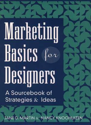 Marketing Basics for Designers: A Sourcebook of St Strategies & Ideas de JD Martin