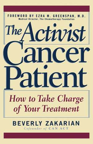 The Activist Cancer Patient: How to Take Charge of Your Treatment de Beverly Zakarian