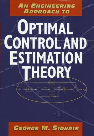 An Engineering Approach to Optimal Control and Estimation Theory de GM Siouris