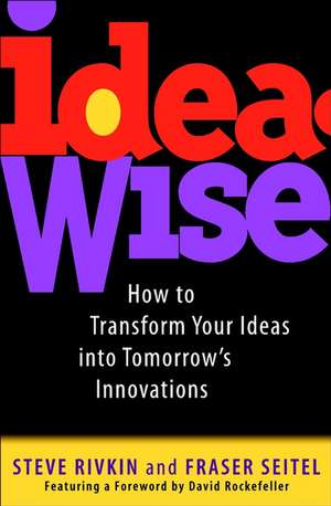 IdeaWise – How to Transform Your Ideas Into Tommorrow′s Innovations de S Rivkin