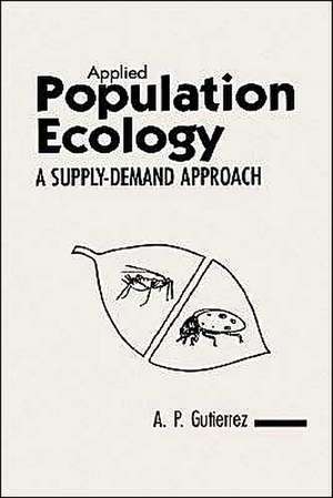 Applied Population Ecology – A Supply–Demand Approach de AP Gutierrez