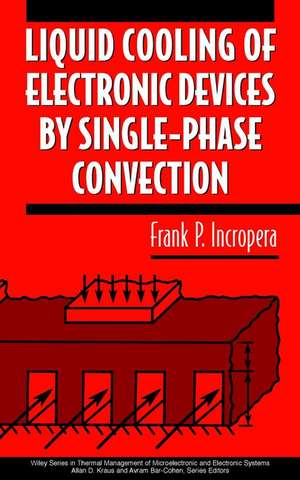 Liquid Cooling of Electronic Devices By Single– Phase Convection de FP Incropera