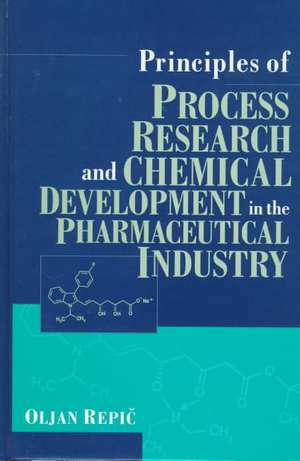 Principles of Process Research and Chemical Development in the Pharmaceutical Industry de O Repic