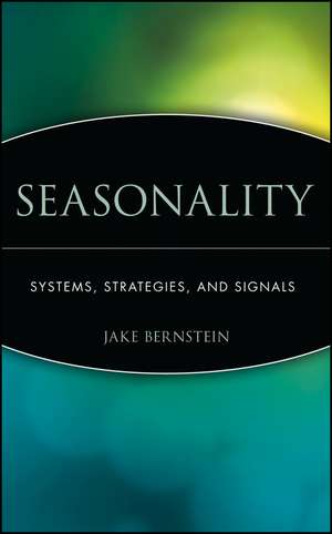 Seasonality – Systems, Strategies and Signals de J Bernstein