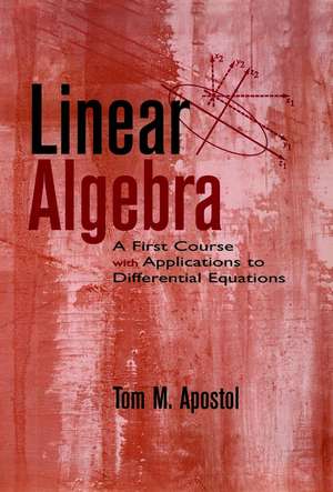 Linear Algebra – A First Course with Applications to Differential Equations de TM Apostol