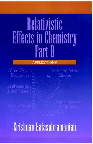 Relativistic Effects in Chemistry – Applications Part B de K Balasubramanian