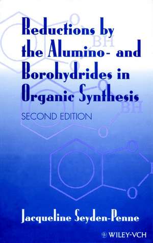 Reductions by the Alumino– and Borohydrides in Organic Synthesis 2e de J Seyden–Penne