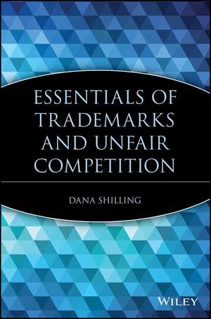 Essentials of Trademarks & Unfair Competition de D Shilling