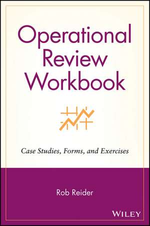 Operational Review Workbook – Case Studies, Forms & Exercises de R Reider