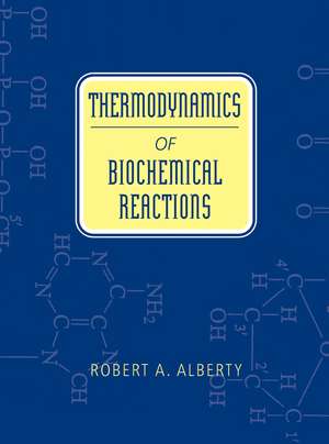 Thermodynamics of Biochemical Reactions de RA Alberty