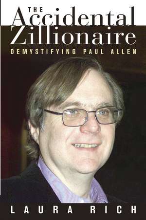 The Accidental Zillionaire: Demystifying Paul Alle Allen de L Rich