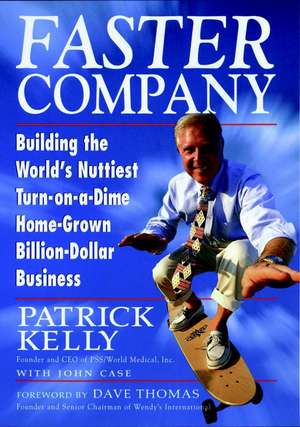 Faster Company – Building the World′s Nuttiest Turn–on–a–Dime, Home–Grown, Billion Dollar Business de P Kelly