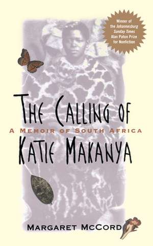 The Calling of Katie Makanya: A Memoir of South Africa de MARGARET MCCORD