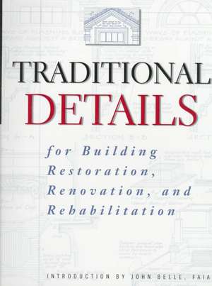 Traditional Details: For Building Restoration, Renovation, and Rehabilitation de Charles George Ramsey