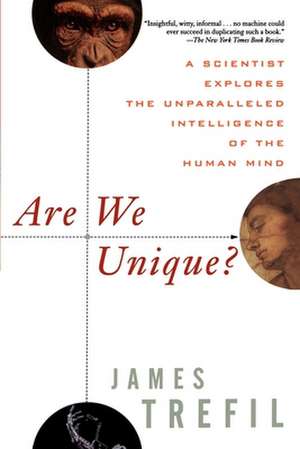 Are We Unique: A Scientist Explores the Unparalleled Intelligence of the Human Mind de James S. Trefil