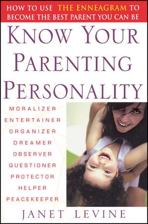 Know Your Parenting Personality – How to Use the Enneagram to Become the Best Parent You Can Be de J Levine