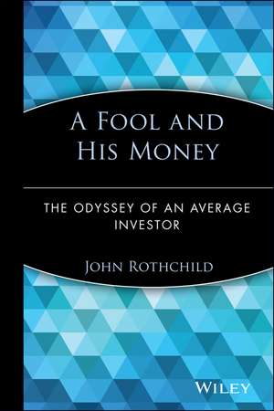 A Fool and His Money: The Odyssey of an Average I Investor de J Rothchild