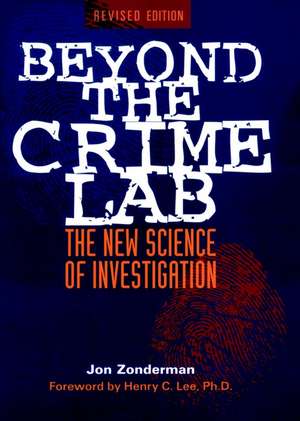 Beyond the Crime Lab – The New Science of Investigation (Revised) de J Zonderman