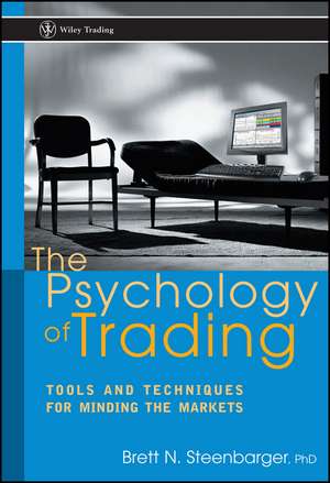 The Psychology of Trading – Tools & Techniques for Minding the Markets de BN Steenbarger