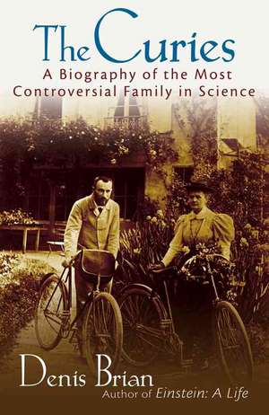 The Curies: A Biography of the Most Controversial Family in Science de Denis Brian