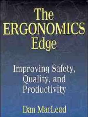 The Ergonomics Edge: Improving Safety, Quality, an de D Macleod