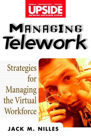 Managing Telework: Strategies for Managing the Virtual Workforce de Jack M. Nilles