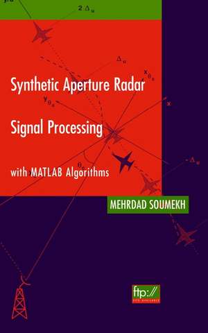 Synthetic Aperture Radar Signal Processing with Matlab Algorithms de M Soumekh