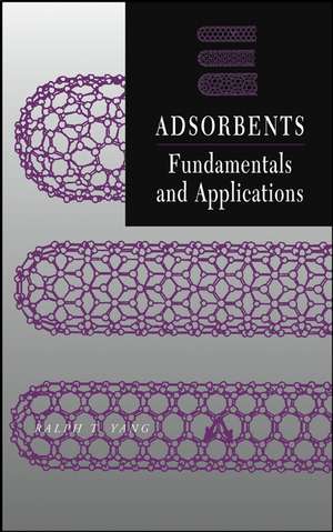 Adsorbents – Fundamentals and Applications de RT Yang