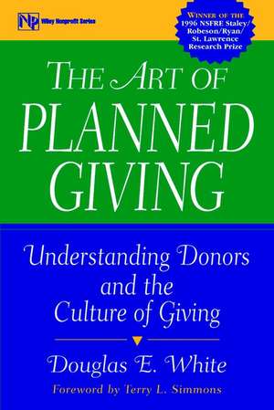 The Art of Planned Giving: Understanding Donors an & The Culture of Giving de DE White