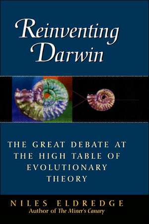 Reinventing Darwin: The Great Debate at the High Table of Evolutionary Theory de Niles Eldredge