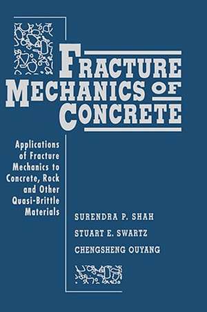 Fracture Mechanics of Concrete: Applications of Fr Fracture Mechanics to Concrete Rock & Other Quasi–Brittle Materials de SP Shah