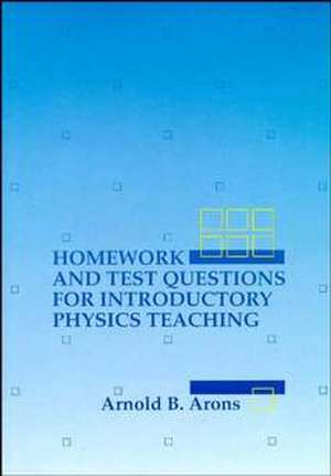 Homework and Test Questions for Introductory Physi Physics Teaching (Paper only) de A B Arons