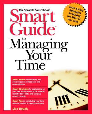 Smart Guide to Managing Your Time – The Sensible Sourcebook de L Rogak