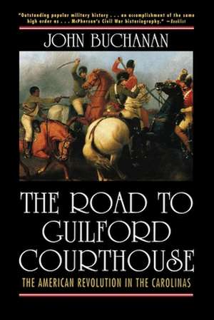 The Road to Guilford Courthouse: The American Revolution in the Carolinas de John Buchanan