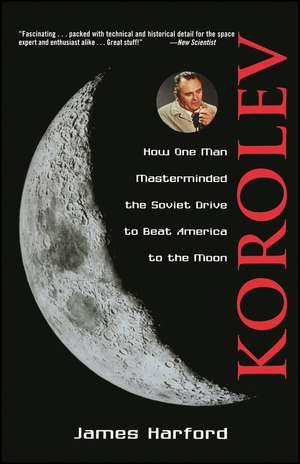 Korolev – How One Man Masterminded the Soviet Drive to Beat America to the Moon (Paper) de J Harford