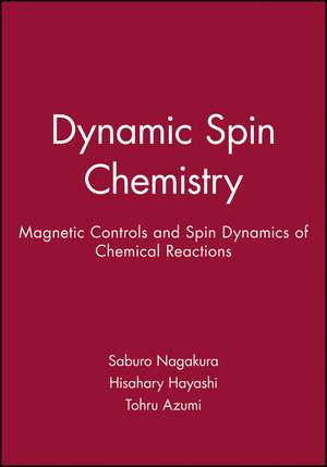 Dynamic Spin Chemistry – Magnetic Controls and Spin Dynamics of Chemical Reactions de S Nagakura