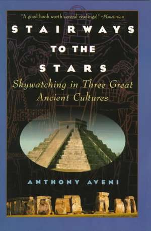 Stairways to the Stars: Skywatching in Three Great Ancient Cultures de Anthony F. Aveni