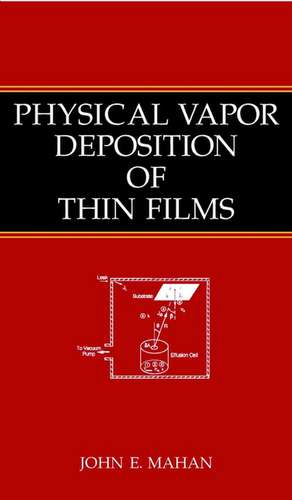 Physical Vapor Deposition of Thin Films de JE Mahan