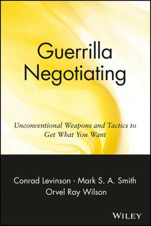 Guerrilla Negotiating – Unconventional Weapons & Tactics to Get What You Want de JC Levinson