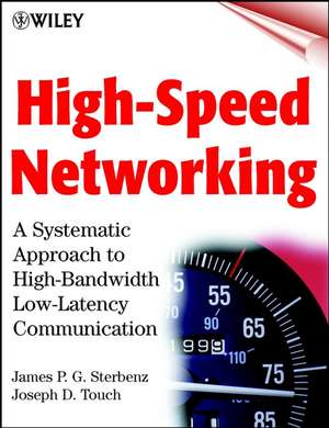 High–Speed Networking – A Systematic Approach to High–Bandwidth Low–Latency Communication de JPG Sterbenz