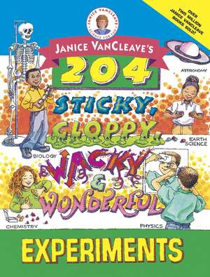 Janice VanCleave′s 204 Sticky, Gloppy, Wacky, and Wonderful Experiments de Janice VanCleave